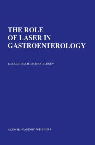 Title: The Role of Laser in Gastroenterology: Analysis of Eight years' experience / Edition 1, Author: E.M.H. Mathus-Vliegen