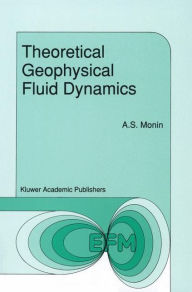 Title: Theoretical Geophysical Fluid Dynamics / Edition 1, Author: Monin