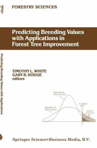 Title: Predicting Breeding Values with Applications in Forest Tree Improvement / Edition 1, Author: T.L. White