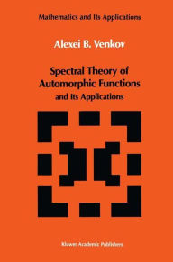 Title: Spectral Theory of Automorphic Functions: and Its Applications / Edition 1, Author: A.B. Venkov