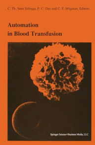 Title: Automation in blood transfusion: Proceedings of the Thirteenth International Symposium on Blood Transfusion, Groningen 1988, organized by the Red Cross Blood Bank Groningen-Drenthe / Edition 1, Author: C.Th. Smit Sibinga