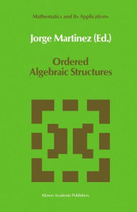 Title: Ordered Algebraic Structures: Proceedings of the Caribbean Mathematics Foundation Conference on Ordered Algebraic Structures, Curaï¿½ao, August 1988 / Edition 1, Author: Jorge Martïnez