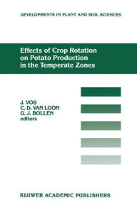 Title: Effects of Crop Rotation on Potato Production in the Temperate Zones: Proceedings of the International Conference on Effects of Crop Rotation on Potato Production in the Temperate Zones, held August 14-19, 1988, Wageningen, The Netherlands / Edition 1, Author: J. Vos