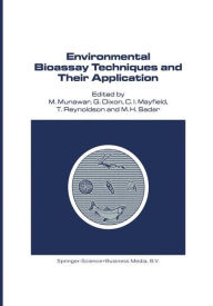 Title: Environmental Bioassay Techniques and their Application: Proceedings of the 1st International Conference held in Lancaster, England, 11-14 July 1988 / Edition 1, Author: M. Munawar