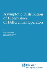 Title: Asymptotic Distribution of Eigenvalues of Differential Operators / Edition 1, Author: Serge Levendorskii