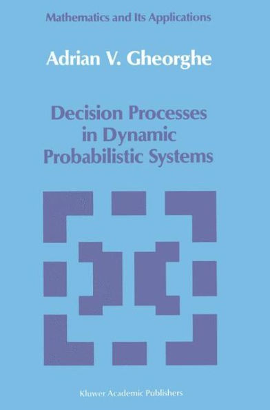 Decision Processes in Dynamic Probabilistic Systems / Edition 1