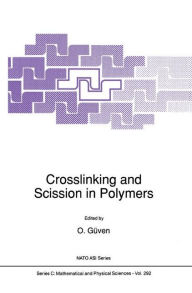 Title: Crosslinking and Scission in Polymers / Edition 1, Author: O. Gïven