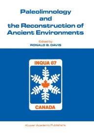 Title: Paleolimnology and the Reconstruction of Ancient Environments: Paleolimnology Proceedings of the XII INQUA Congress / Edition 1, Author: Ronald B. Davis
