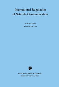 Title: International Regulation of Satellite Communication, Author: D. Gordon Smith