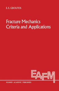 Title: Fracture Mechanics Criteria and Applications / Edition 1, Author: E.E. Gdoutos