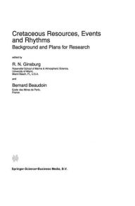 Title: Cretaceous Resources, Events and Rhythms: Background and Plans for Research, Author: Robert N. Ginsburg