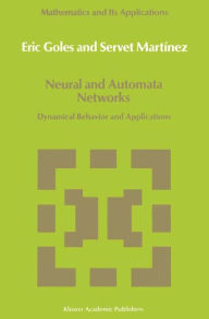 Title: Neural and Automata Networks: Dynamical Behavior and Applications, Author: E. Goles