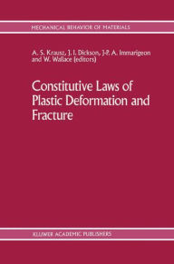 Title: Constitutive Laws of Plastic Deformation and Fracture: 19th Canadian Fracture Conference, Ottawa, Ontario, 29-31 May 1989 / Edition 1, Author: Springer Netherlands