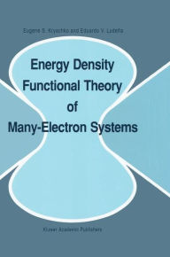 Title: Energy Density Functional Theory of Many-Electron Systems / Edition 1, Author: Eugene S. Kryachko