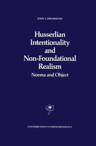 Title: Husserlian Intentionality and Non-Foundational Realism: Noema and Object, Author: J.J. Drummond