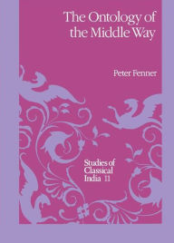 Title: The Ontology of the Middle Way, Author: P. Fenner