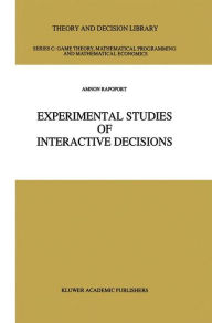 Title: Experimental Studies of Interactive Decisions / Edition 1, Author: Amnon Rapoport