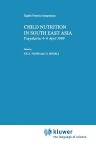 Title: Child Nutrition in South East Asia: Yogyakarta, 4-6 April 1989 / Edition 1, Author: H.K.A. Visser