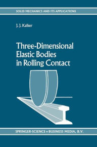 Title: Three-Dimensional Elastic Bodies in Rolling Contact / Edition 1, Author: J.J. Kalker