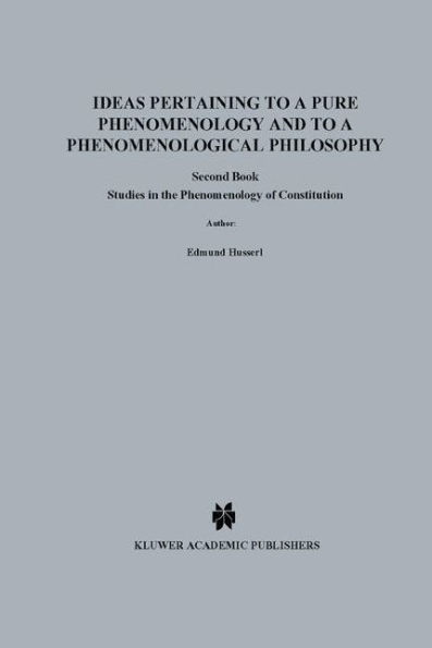 Ideas Pertaining to a Pure Phenomenology and to a Phenomenological Philosophy: Second Book Studies in the Phenomenology of Constitution / Edition 1