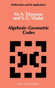 Title: Algebraic-Geometric Codes / Edition 1, Author: M. Tsfasman