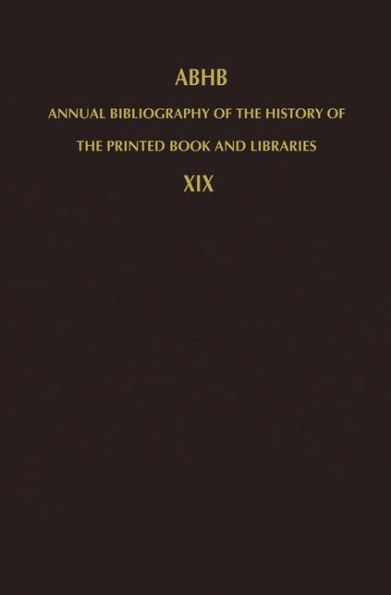Annual Bibliography of the History of the Printed Book and Libraries: Volume 19: Publications of 1988 and additions from the preceding years / Edition 1