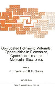 Title: Conjugated Polymeric Materials: Opportunities in Electronics, Optoelectronics, and Molecular Electronics / Edition 1, Author: J.L. Brïdas