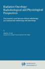 Radiation Oncology: Radiobiological and Physiological Perspectives: The boundary-zone between clinical radiotherapy and fundamental radiobiology and physiology / Edition 1