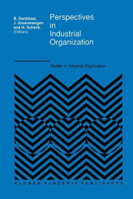 Title: Perspectives in Industrial Organization / Edition 1, Author: B. Dankbaar
