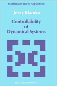Title: Controllability of Dynamical Systems / Edition 1, Author: Jerzy Klamka