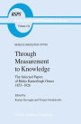 Through Measurement to Knowledge: The Selected Papers of Heike Kamerlingh Onnes 1853-1926 / Edition 1