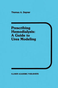 Title: Prescribing Hemodialysis: A Guide to Urea Modeling / Edition 1, Author: T.A. Depner