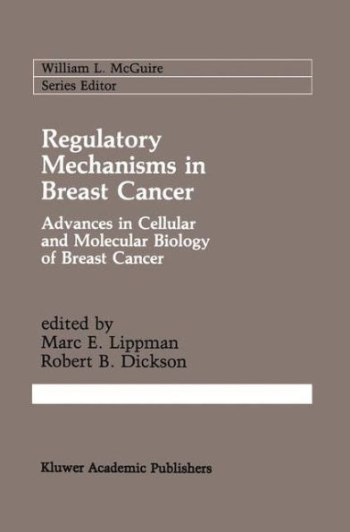 Regulatory Mechanisms in Breast Cancer: Advances in Cellular and Molecular Biology of Breast Cancer / Edition 1