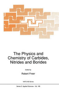 Title: The Physics and Chemistry of Carbides, Nitrides and Borides / Edition 1, Author: R. Freer