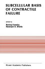 Subcellular Basis of Contractile Failure: Proceedings of the Symposium Sponsored by the Council of Cardiac Metabolism, International Society and Federation of Cardiology and International Society for Heart Research, May 11-13, 1989, Ottawa, Ca / Edition 1