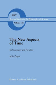Title: The New Aspects of Time: Its Continuity and Novelties / Edition 1, Author: M. Capek