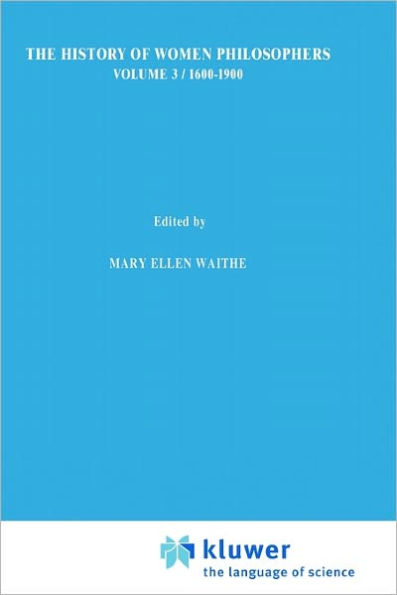 A History of Women Philosophers: Modern Women Philosophers, 1600-1900