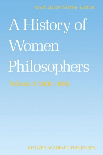 A History of Women Philosophers: Modern Women Philosophers, 1600-1900 / Edition 1