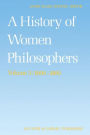 A History of Women Philosophers: Modern Women Philosophers, 1600-1900 / Edition 1