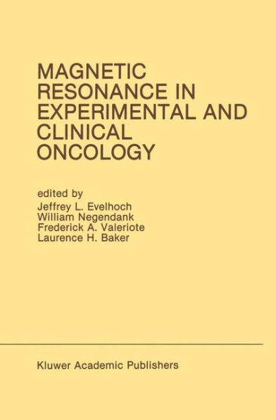 Magnetic Resonance in Experimental and Clinical Oncology: Proceedings of the 21st Annual Detroit Cancer Symposium Detroit, Michigan, USA - April 13 and 14, 1989 / Edition 1