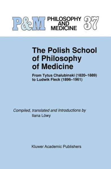 The Polish School of Philosophy of Medicine: From Tytus Chalubinski (1820-1889) to Ludwik Fleck (1896-1961)