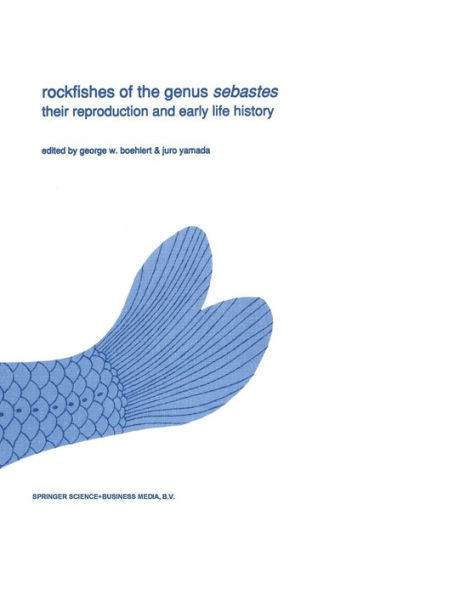Rockfishes of the genus Sebastes: Their reproduction and early life history / Edition 1