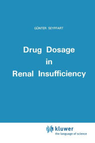 Title: Drug Dosage in Renal Insufficiency / Edition 1, Author: G. Seyffart