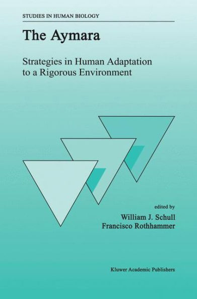 The Aymara: Strategies in Human Adaptation to a Rigorous Environment / Edition 1