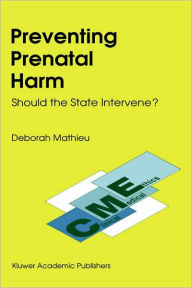 Title: Preventing Prenatal Harm: Should the State Intervene? / Edition 1, Author: D. Mathieu