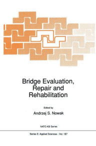 Title: Bridge Evaluation, Repair and Rehabilitation / Edition 1, Author: A.S. Nowak