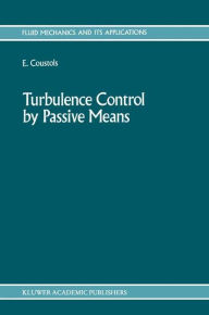 Title: Turbulence Control by Passive Means: Proceedings of the 4th European Drag Reduction Meeting / Edition 1, Author: E. Coustols