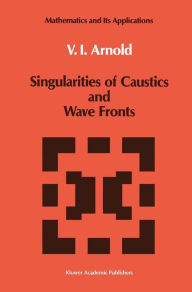 Title: Singularities of Caustics and Wave Fronts / Edition 1, Author: Vladimir Arnold