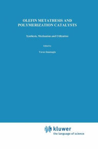 Title: Olefin Metathesis and Polymerization Catalysts: Synthesis, Mechanism and Utilization / Edition 1, Author: Yavuz Imamogammalu