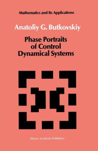 Title: Phase Portraits of Control Dynamical Systems / Edition 1, Author: A.G. Butkovskiy